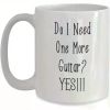 11oz Ceramic Coffee Mug - "Do I Need One More Guitar? Yes!" Funny Music Lover Gift for Guitar Players, Fathers Day,