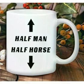 Half for Man Half Horse Ceramic Coffee Mug – 11oz Insulated White Mug with Bold Black Lettering, Reusable &