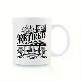 1pc 11oz Retirement Humor Ceramic Coffee Mug – "No My Problem" Funny Design, Reusable & Dishwasher Safe, Perfect