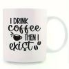 1pc 11oz Ceramic Coffee Mug with "I Drink Coffee And Then I Exist" Design – White with Black Text & Coffee Cup