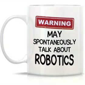 11oz Ceramic Coffee Mug | "WARNING: May Spontaneously Talk About Robotics" Design | Durable White Ceramic | Ideal