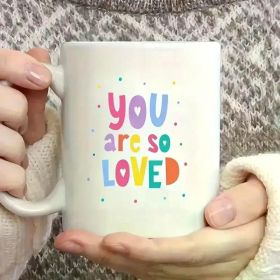 1pc You Are So Loved 11oz Fun Milk Cup Coffee Cup Ceramic for Holiday Gifts Fun Mugs Family Colleagues Leaders Wives