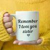 Charming "Remember I Love You Sister" White Ceramic Mug - 11oz, Durable & Insulated, Perfect for Coffee or Tea, Ideal
