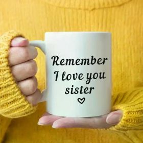 Charming "Remember I Love You Sister" White Ceramic Mug - 11oz, Durable & Insulated, Perfect for Coffee or Tea, Ideal