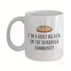 1pc Funny Sourdough Mug - Sourdough Gift - Sourdough Baker Present - Sourdough Bread Fan Gift - Big Deal In The