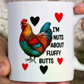 1pc Funny Chicken Mug, I'm Nuts About Fluffy Butts, Rooster Coffee Mug, Gift for Chicken Lovers, Unique Farmhouse Mug,