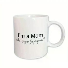 1pc Funny 'I'm a Mom, What's Your Superpower?' Ceramic Mug - Insulated, Reusable Coffee Cup for Mother's Day Gift, (Color: White)
