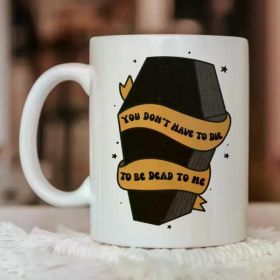 1pc You Don't Have To Die To Be Dead To Me Mug, Funny Halloween Gift, Funny Witch Gift, Mug For Writer, Small Gift, (Color: White)
